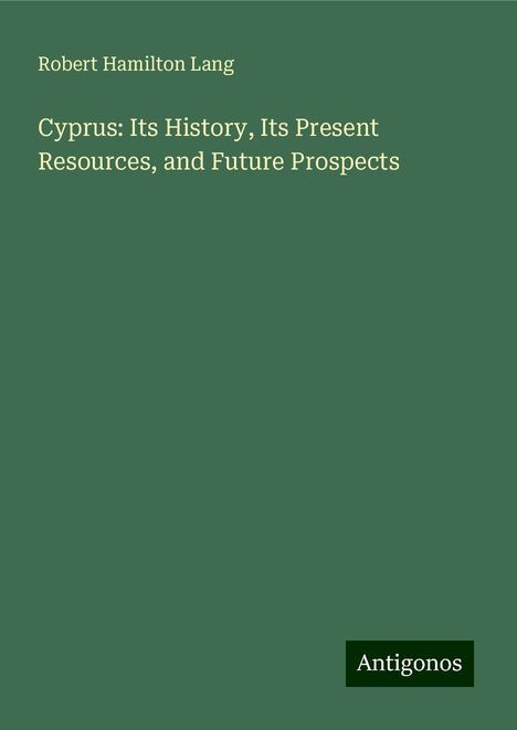 Robert Hamilton Lang: Cyprus: Its History, Its Present Resources, and Future Prospects, Buch