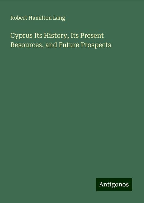 Robert Hamilton Lang: Cyprus Its History, Its Present Resources, and Future Prospects, Buch