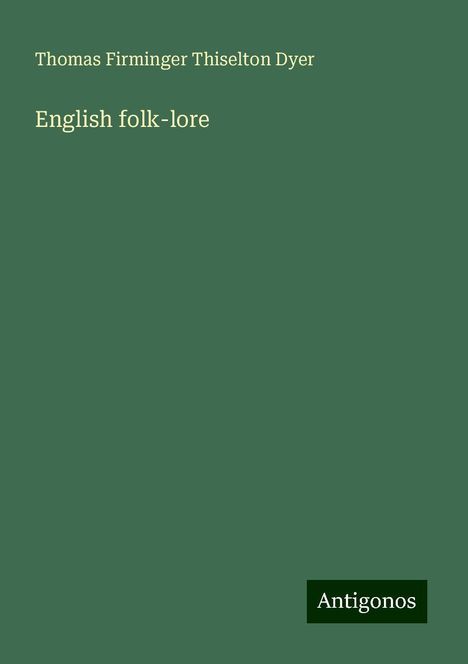 Thomas Firminger Thiselton Dyer: English folk-lore, Buch