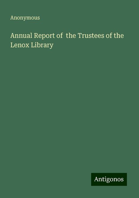 Anonymous: Annual Report of the Trustees of the Lenox Library, Buch