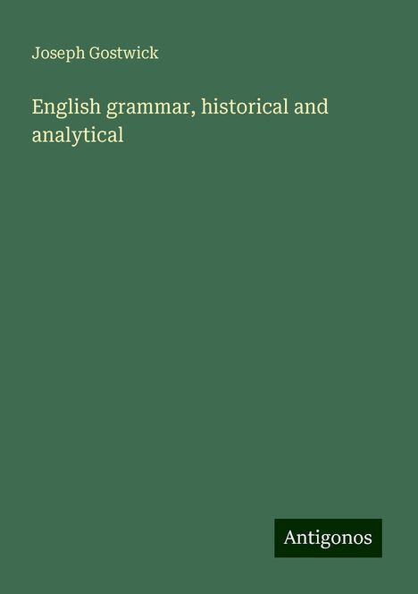 Joseph Gostwick: English grammar, historical and analytical, Buch