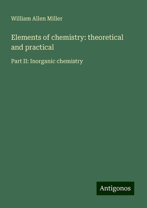 William Allen Miller: Elements of chemistry: theoretical and practical, Buch