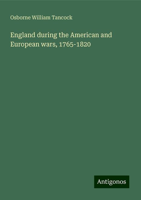 Osborne William Tancock: England during the American and European wars, 1765-1820, Buch