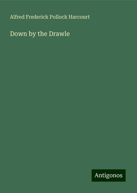 Alfred Frederick Pollock Harcourt: Down by the Drawle, Buch