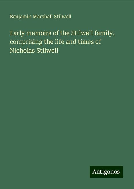 Benjamin Marshall Stilwell: Early memoirs of the Stilwell family, comprising the life and times of Nicholas Stilwell, Buch