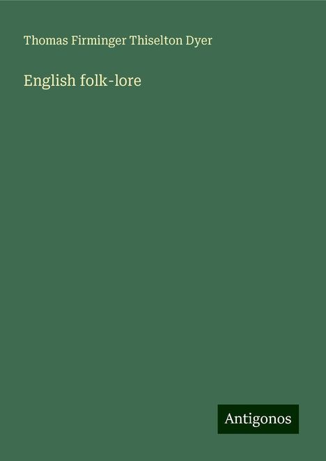 Thomas Firminger Thiselton Dyer: English folk-lore, Buch