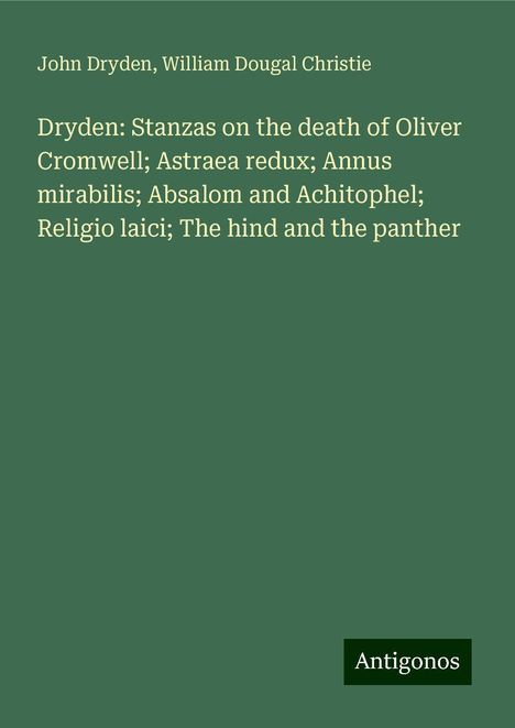 John Dryden: Dryden: Stanzas on the death of Oliver Cromwell; Astraea redux; Annus mirabilis; Absalom and Achitophel; Religio laici; The hind and the panther, Buch