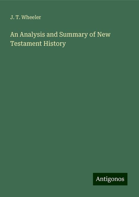 J. T. Wheeler: An Analysis and Summary of New Testament History, Buch