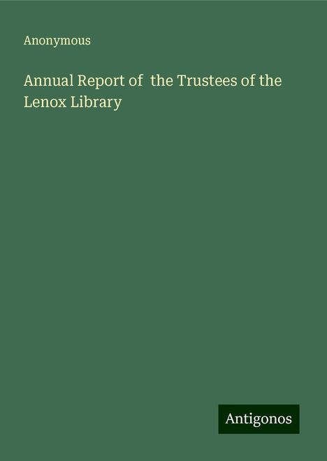 Anonymous: Annual Report of the Trustees of the Lenox Library, Buch