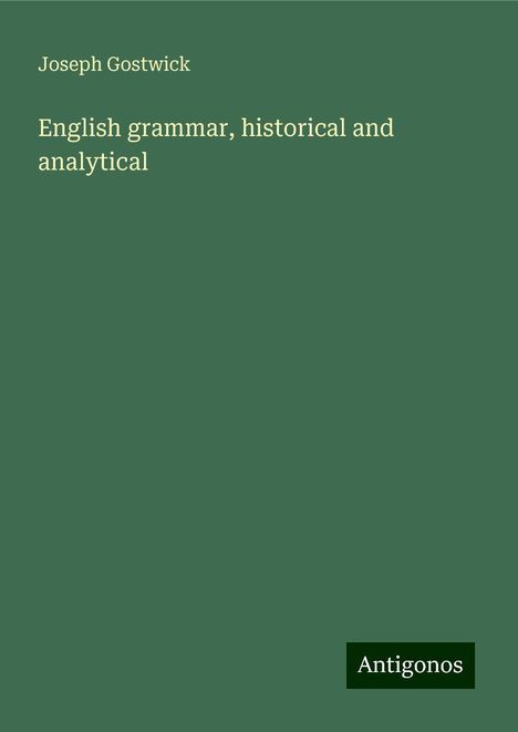 Joseph Gostwick: English grammar, historical and analytical, Buch