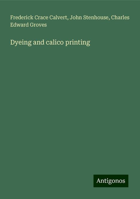 Frederick Crace Calvert: Dyeing and calico printing, Buch