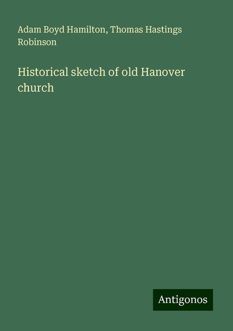 Adam Boyd Hamilton: Historical sketch of old Hanover church, Buch