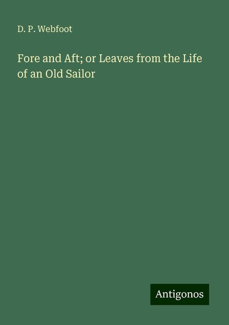 D. P. Webfoot: Fore and Aft; or Leaves from the Life of an Old Sailor, Buch