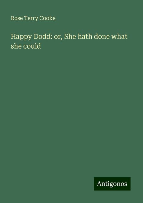 Rose Terry Cooke: Happy Dodd: or, She hath done what she could, Buch