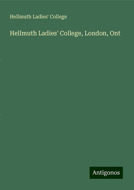 Hellmuth Ladies' College: Hellmuth Ladies' College, London, Ont, Buch