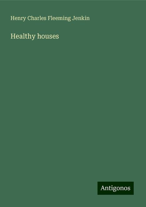 Henry Charles Fleeming Jenkin: Healthy houses, Buch