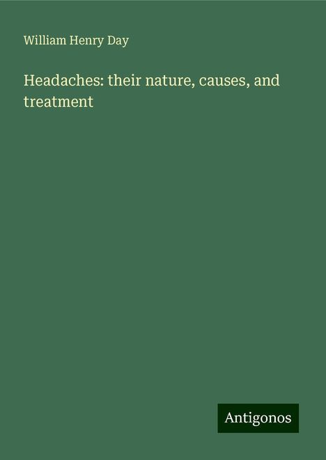 William Henry Day: Headaches: their nature, causes, and treatment, Buch