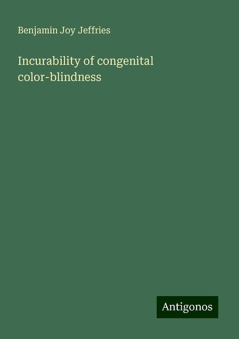 Benjamin Joy Jeffries: Incurability of congenital color-blindness, Buch