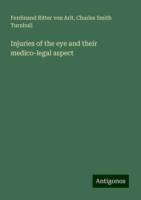 Ferdinand Ritter Von Arlt: Injuries of the eye and their medico-legal aspect, Buch