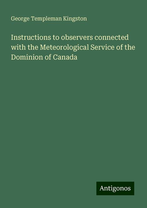 George Templeman Kingston: Instructions to observers connected with the Meteorological Service of the Dominion of Canada, Buch