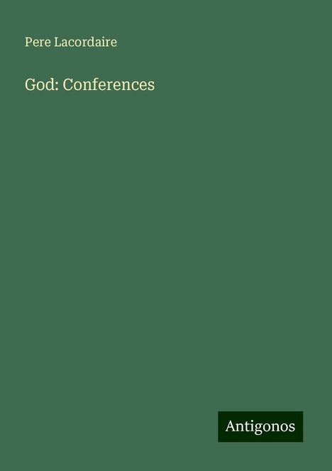 Pere Lacordaire: God: Conferences, Buch