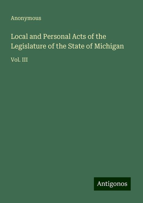 Anonymous: Local and Personal Acts of the Legislature of the State of Michigan, Buch