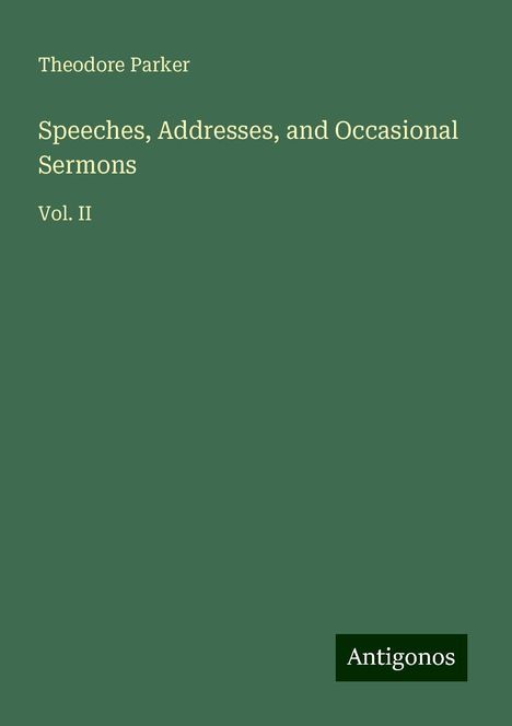 Theodore Parker: Speeches, Addresses, and Occasional Sermons, Buch