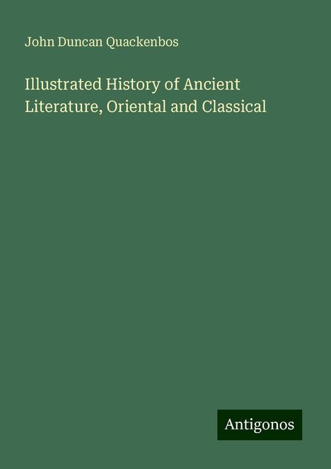 John Duncan Quackenbos: Illustrated History of Ancient Literature, Oriental and Classical, Buch