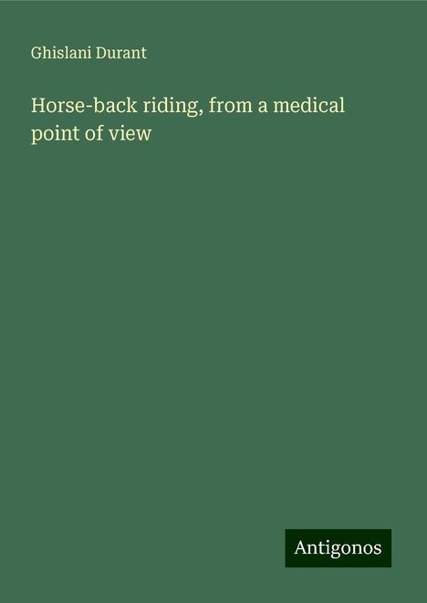 Ghislani Durant: Horse-back riding, from a medical point of view, Buch