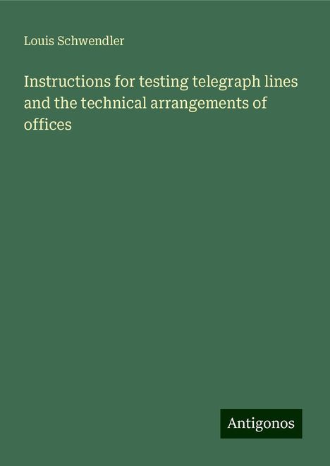 Louis Schwendler: Instructions for testing telegraph lines and the technical arrangements of offices, Buch