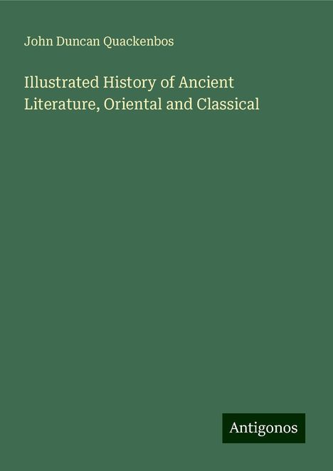 John Duncan Quackenbos: Illustrated History of Ancient Literature, Oriental and Classical, Buch