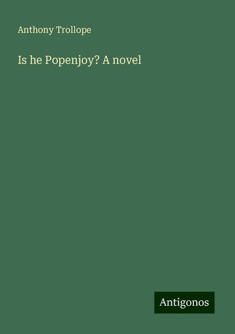 Anthony Trollope: Is he Popenjoy? A novel, Buch