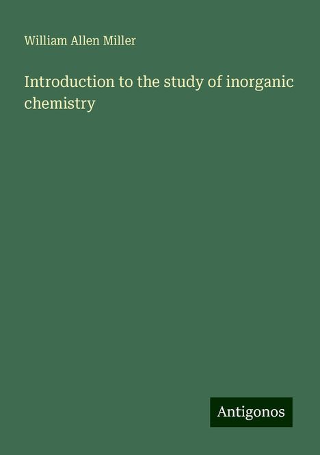 William Allen Miller: Introduction to the study of inorganic chemistry, Buch