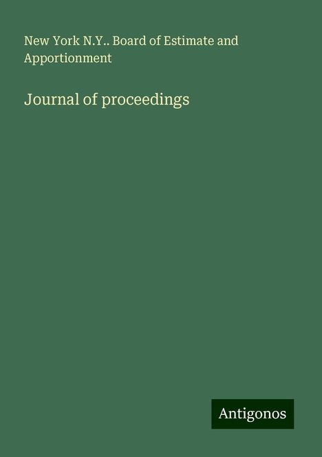 New York N. Y. . Board of Estimate and Apportionment: Journal of proceedings, Buch