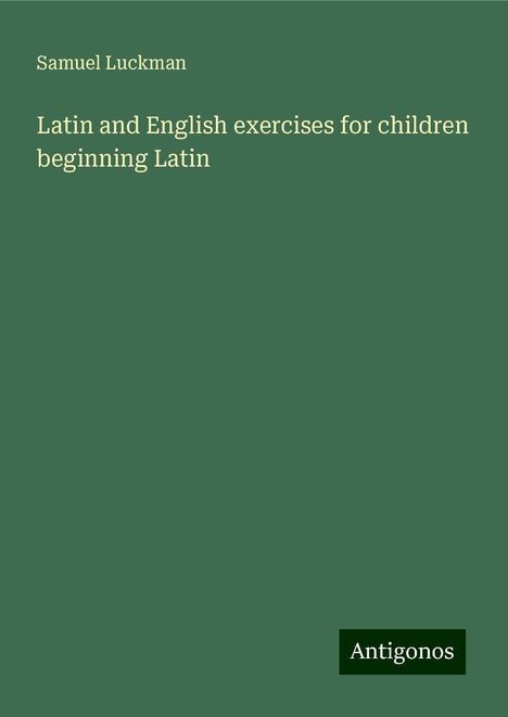 Samuel Luckman: Latin and English exercises for children beginning Latin, Buch