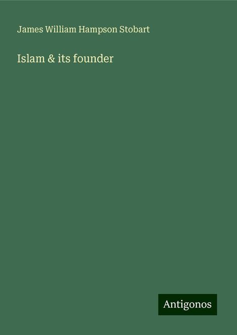 James William Hampson Stobart: Islam &amp; its founder, Buch