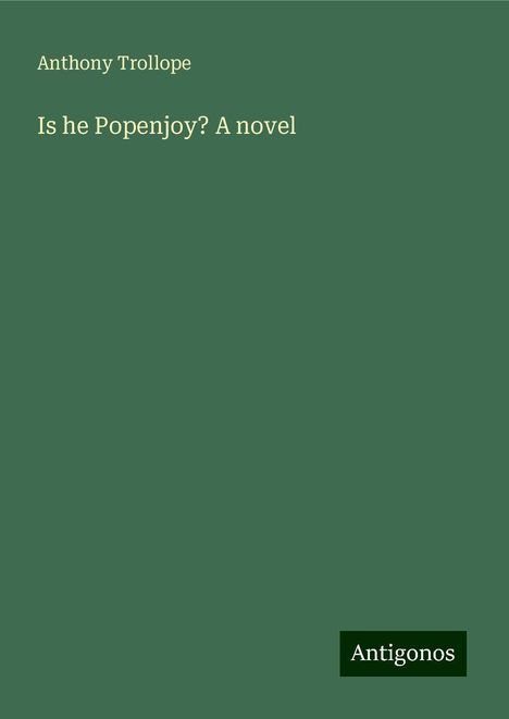 Anthony Trollope: Is he Popenjoy? A novel, Buch