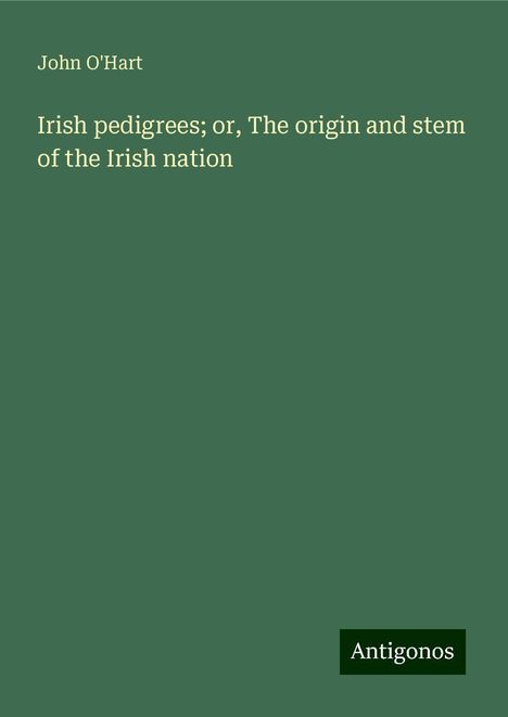 John O'Hart: Irish pedigrees; or, The origin and stem of the Irish nation, Buch