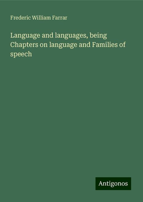 Frederic William Farrar: Language and languages, being Chapters on language and Families of speech, Buch