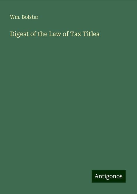 Wm. Bolster: Digest of the Law of Tax Titles, Buch