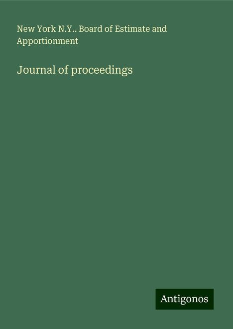 New York N. Y. . Board of Estimate and Apportionment: Journal of proceedings, Buch