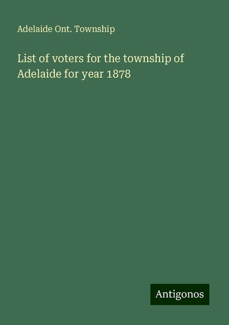 Adelaide Ont. Township: List of voters for the township of Adelaide for year 1878, Buch