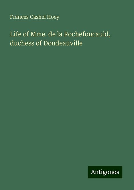 Frances Cashel Hoey: Life of Mme. de la Rochefoucauld, duchess of Doudeauville, Buch