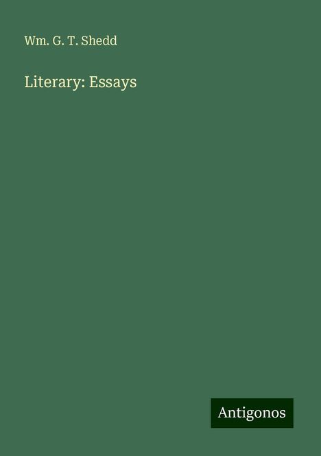 Wm. G. T. Shedd: Literary: Essays, Buch