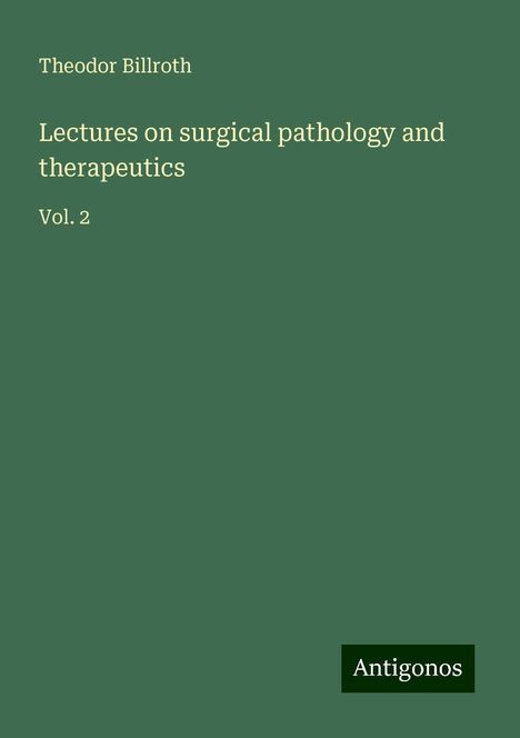 Theodor Billroth: Lectures on surgical pathology and therapeutics, Buch