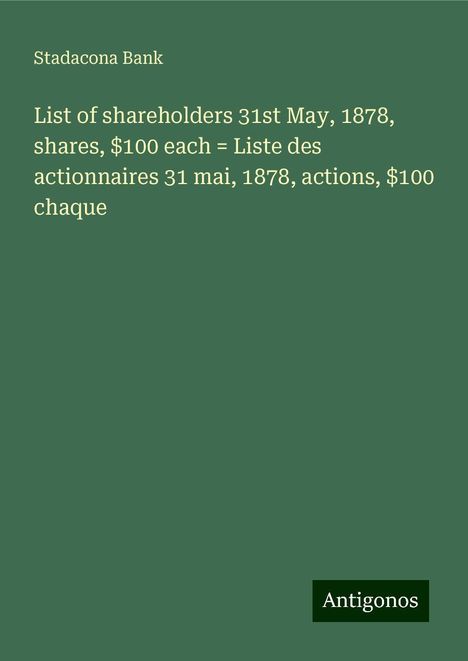 Stadacona Bank: List of shareholders 31st May, 1878, shares, $100 each = Liste des actionnaires 31 mai, 1878, actions, $100 chaque, Buch