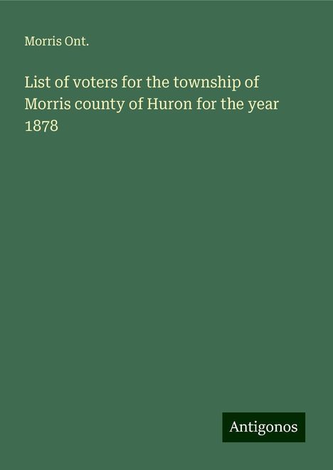 Morris Ont.: List of voters for the township of Morris county of Huron for the year 1878, Buch