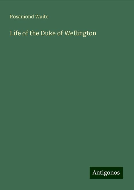 Rosamond Waite: Life of the Duke of Wellington, Buch