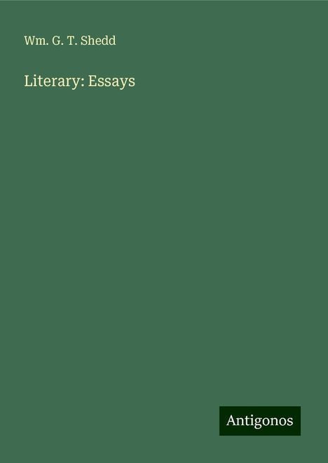 Wm. G. T. Shedd: Literary: Essays, Buch