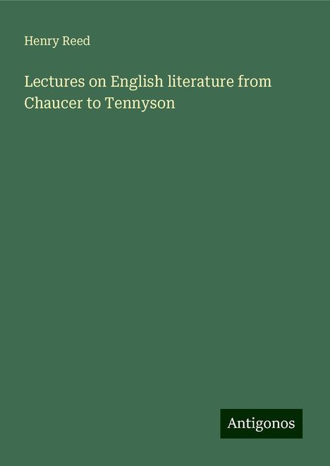 Henry Reed: Lectures on English literature from Chaucer to Tennyson, Buch
